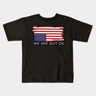 We Are Not Ok Inverted Us Flag Kids T-Shirt